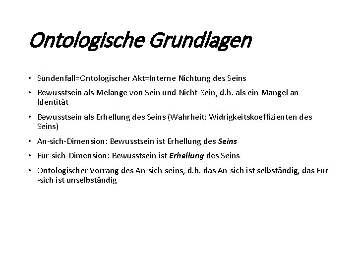 Ontologische Grundlagen • Sündenfall=Ontologischer Akt=Interne Nichtung des Seins • Bewusstsein als Melange von Sein