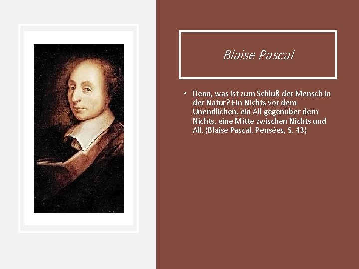 Blaise Pascal • Denn, was ist zum Schluß der Mensch in der Natur? Ein