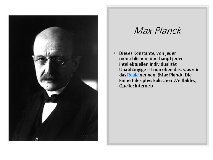 Max Planck • Dieses Konstante, von jeder menschlichen, überhaupt jeder intellektuellen Individualität Unabhängige ist
