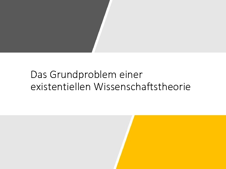 Das Grundproblem einer existentiellen Wissenschaftstheorie 