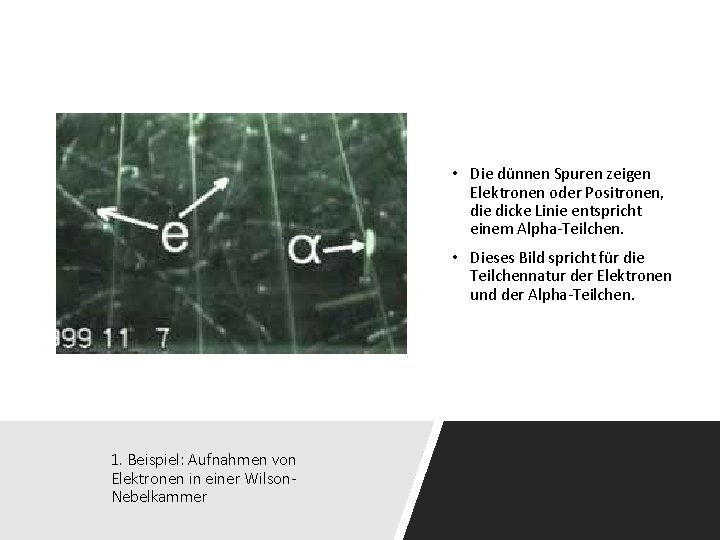  • Die dünnen Spuren zeigen Elektronen oder Positronen, die dicke Linie entspricht einem