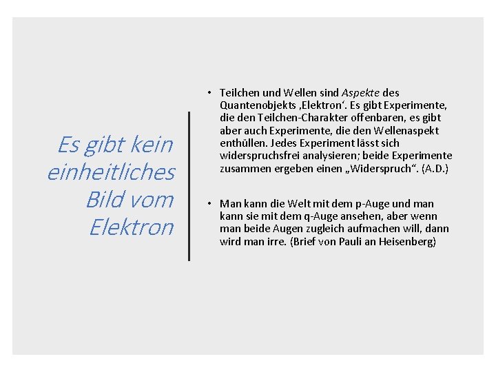 Es gibt kein einheitliches Bild vom Elektron • Teilchen und Wellen sind Aspekte des