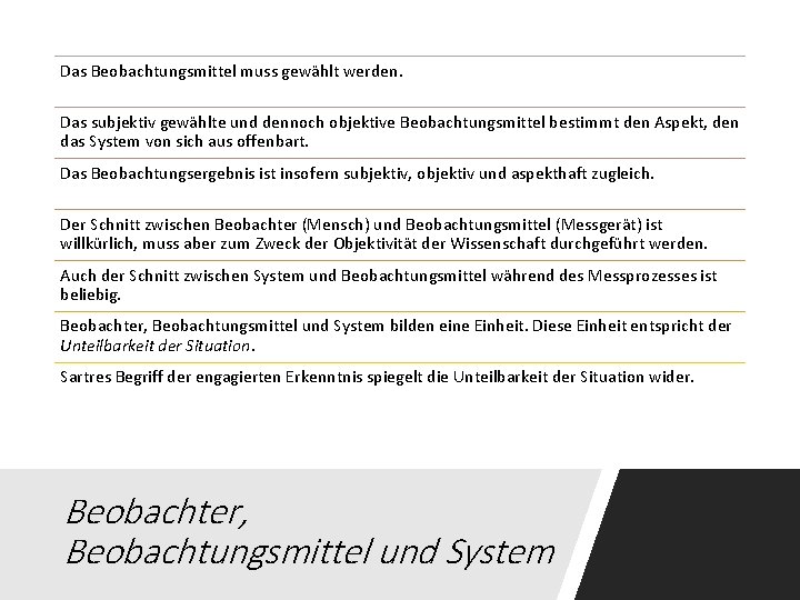 Das Beobachtungsmittel muss gewählt werden. Das subjektiv gewählte und dennoch objektive Beobachtungsmittel bestimmt den