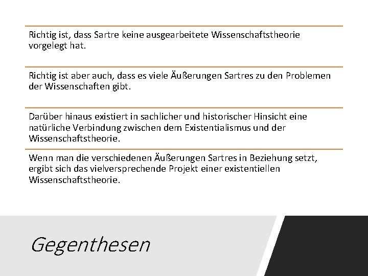 Richtig ist, dass Sartre keine ausgearbeitete Wissenschaftstheorie vorgelegt hat. Richtig ist aber auch, dass