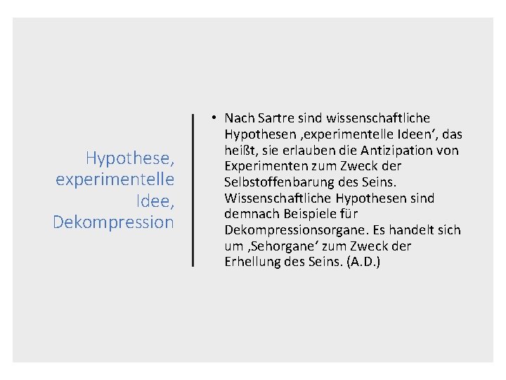 Hypothese, experimentelle Idee, Dekompression • Nach Sartre sind wissenschaftliche Hypothesen ‚experimentelle Ideen‘, das heißt,