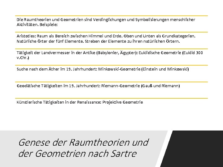 Die Raumtheorien und Geometrien sind Verdinglichungen und Symbolisierungen menschlicher Aktivitäten. Beispiele: Aristotles: Raum als