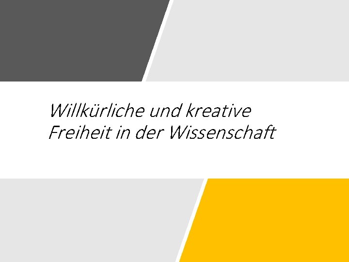 Willkürliche und kreative Freiheit in der Wissenschaft 