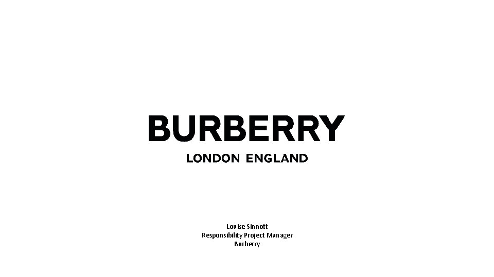 Louise Sinnott Responsibility Project Manager Burberry 