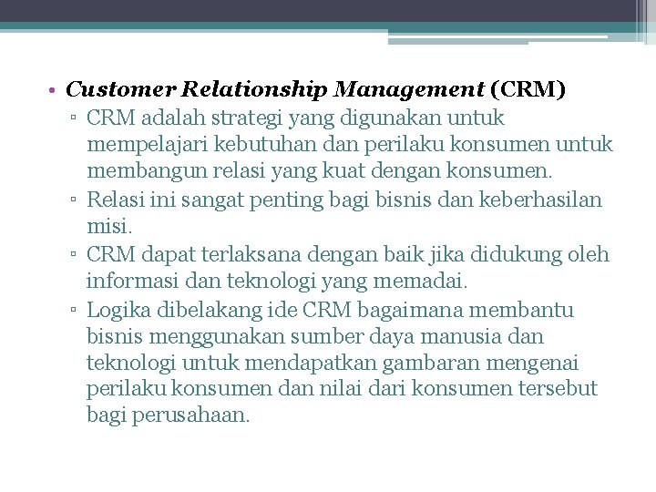  • Customer Relationship Management (CRM) ▫ CRM adalah strategi yang digunakan untuk mempelajari