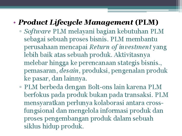  • Product Lifecycle Management (PLM) ▫ Software PLM melayani bagian kebutuhan PLM sebagai