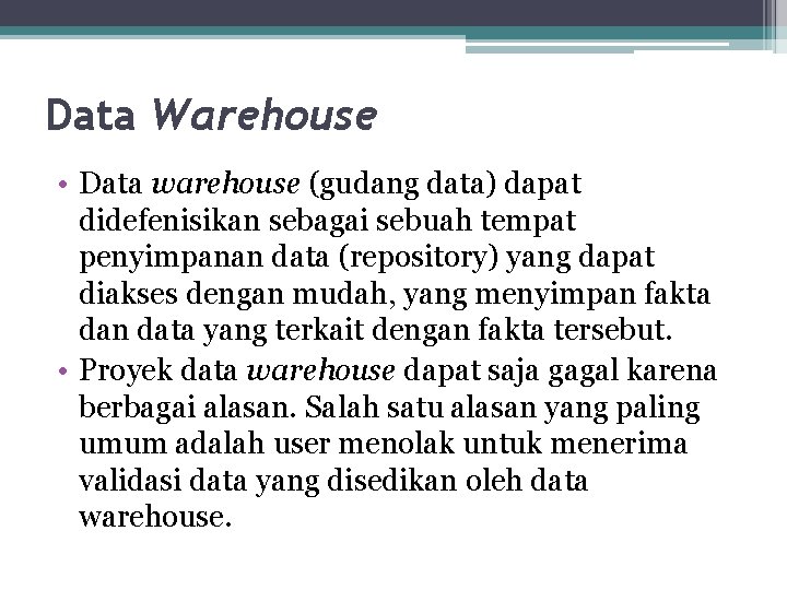 Data Warehouse • Data warehouse (gudang data) dapat didefenisikan sebagai sebuah tempat penyimpanan data