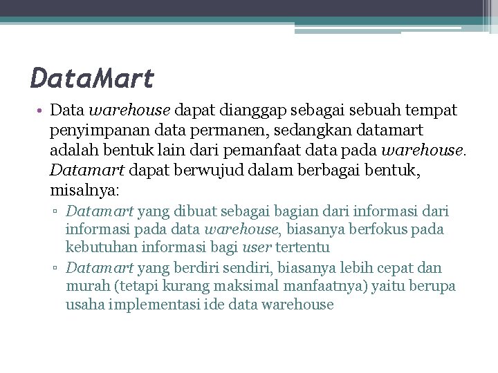 Data. Mart • Data warehouse dapat dianggap sebagai sebuah tempat penyimpanan data permanen, sedangkan