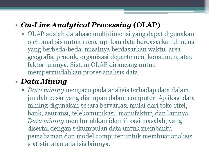  • On-Line Analytical Processing (OLAP) ▫ OLAP adalah database multidimensi yang dapat digunakan