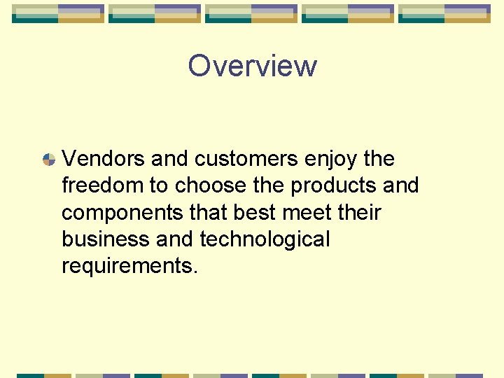 Overview Vendors and customers enjoy the freedom to choose the products and components that