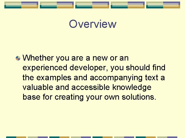 Overview Whether you are a new or an experienced developer, you should find the