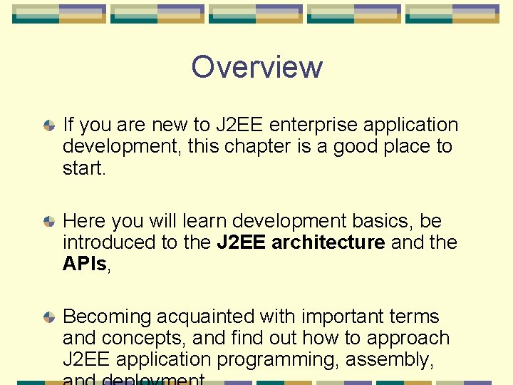 Overview If you are new to J 2 EE enterprise application development, this chapter
