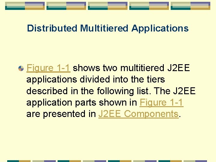 Distributed Multitiered Applications Figure 1 -1 shows two multitiered J 2 EE applications divided