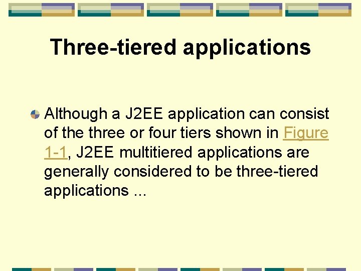 Three-tiered applications Although a J 2 EE application can consist of the three or