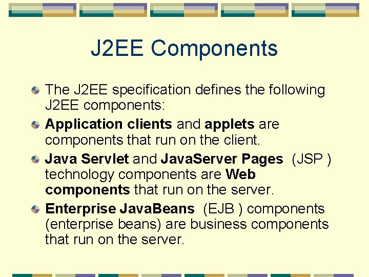 J 2 EE Components The J 2 EE specification defines the following J 2