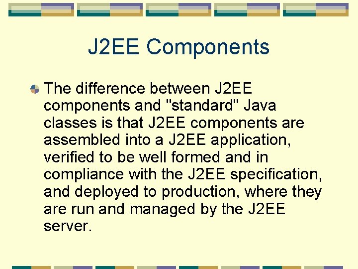 J 2 EE Components The difference between J 2 EE components and "standard" Java