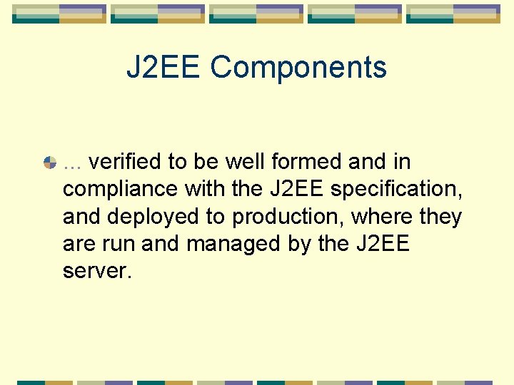 J 2 EE Components. . . verified to be well formed and in compliance