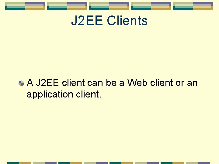 J 2 EE Clients A J 2 EE client can be a Web client