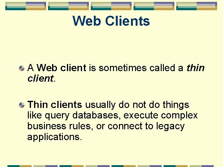 Web Clients A Web client is sometimes called a thin client. Thin clients usually