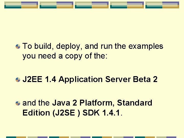 To build, deploy, and run the examples you need a copy of the: J