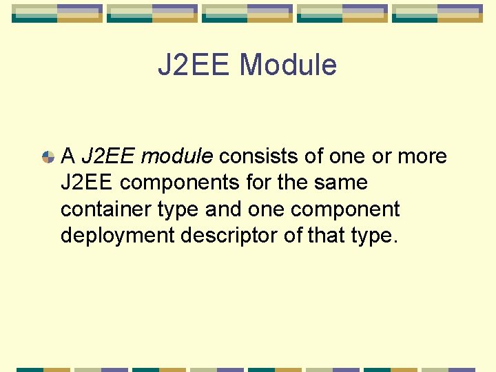 J 2 EE Module A J 2 EE module consists of one or more