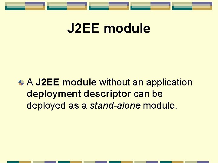 J 2 EE module A J 2 EE module without an application deployment descriptor