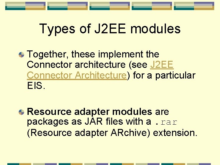 Types of J 2 EE modules Together, these implement the Connector architecture (see J