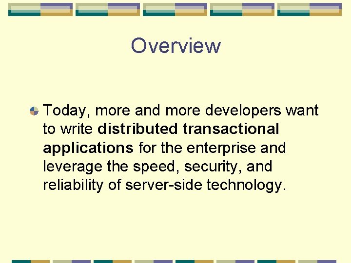 Overview Today, more and more developers want to write distributed transactional applications for the