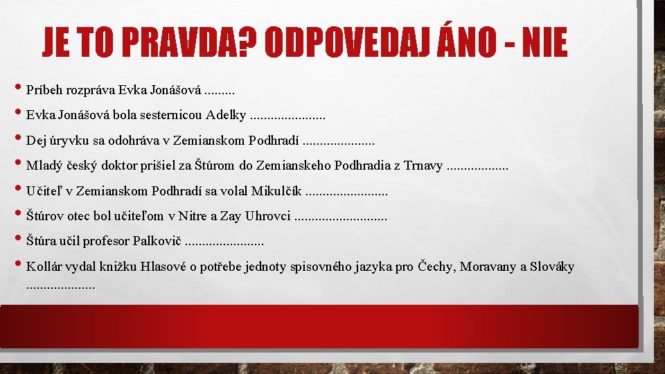 JE TO PRAVDA? ODPOVEDAJ ÁNO - NIE • Príbeh rozpráva Evka Jonášová. . •