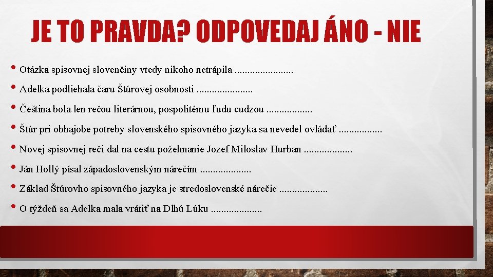 JE TO PRAVDA? ODPOVEDAJ ÁNO - NIE • Otázka spisovnej slovenčiny vtedy nikoho netrápila.