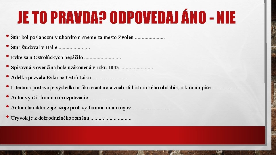 JE TO PRAVDA? ODPOVEDAJ ÁNO - NIE • Štúr bol poslancom v uhorskom sneme