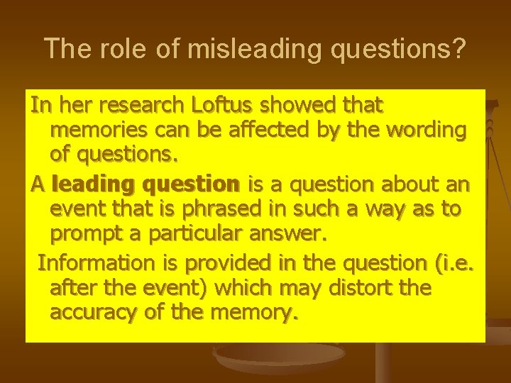 The role of misleading questions? In her research Loftus showed that memories can be