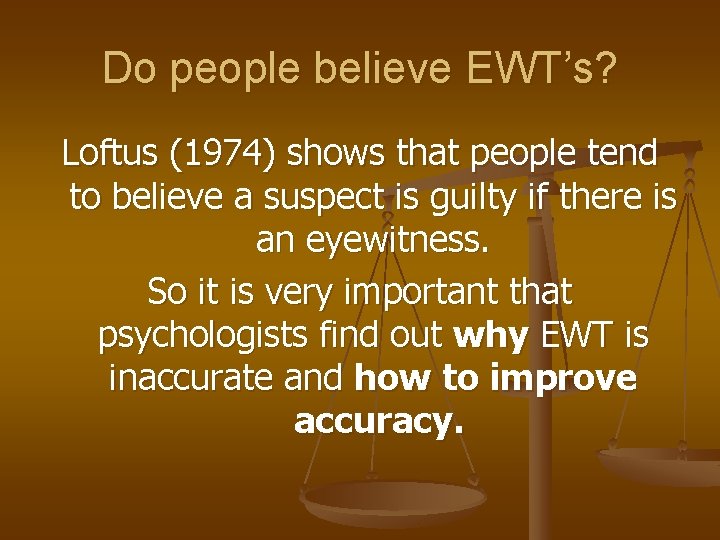 Do people believe EWT’s? Loftus (1974) shows that people tend to believe a suspect