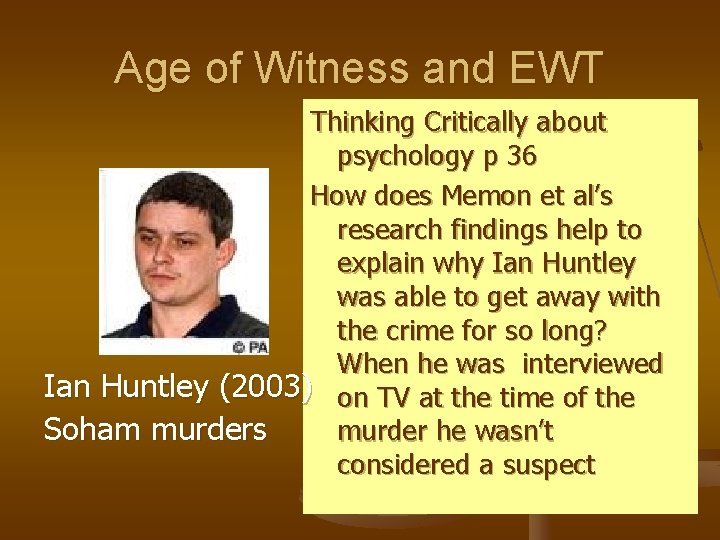 Age of Witness and EWT Thinking Critically about psychology p 36 How does Memon