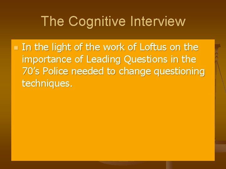 The Cognitive Interview n In the light of the work of Loftus on the