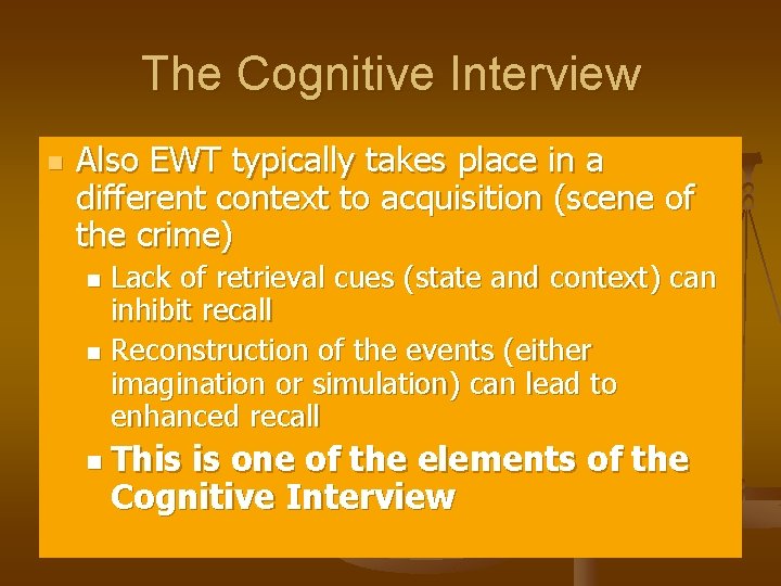 The Cognitive Interview n Also EWT typically takes place in a different context to