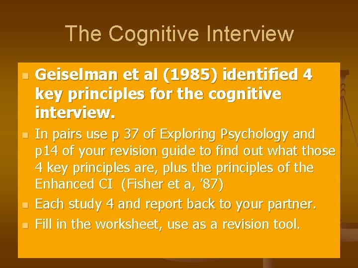 The Cognitive Interview n n Geiselman et al (1985) identified 4 key principles for