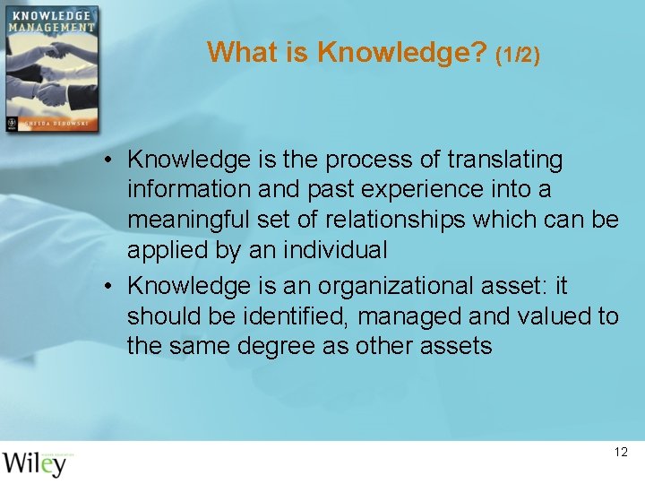 What is Knowledge? (1/2) • Knowledge is the process of translating information and past What is Knowledge? (1/2) • Knowledge is the process of translating information and past