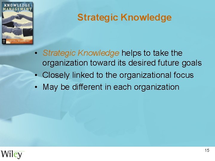 Strategic Knowledge • Strategic Knowledge helps to take the organization toward its desired future Strategic Knowledge • Strategic Knowledge helps to take the organization toward its desired future