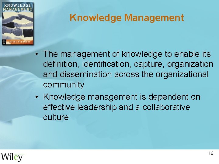 Knowledge Management • The management of knowledge to enable its definition, identification, capture, organization Knowledge Management • The management of knowledge to enable its definition, identification, capture, organization