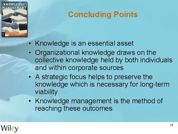 Concluding Points • Knowledge is an essential asset • Organizational knowledge draws on the Concluding Points • Knowledge is an essential asset • Organizational knowledge draws on the