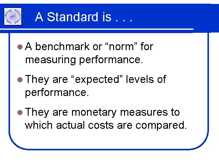 A Standard is. . . l. A benchmark or “norm” for measuring performance. l