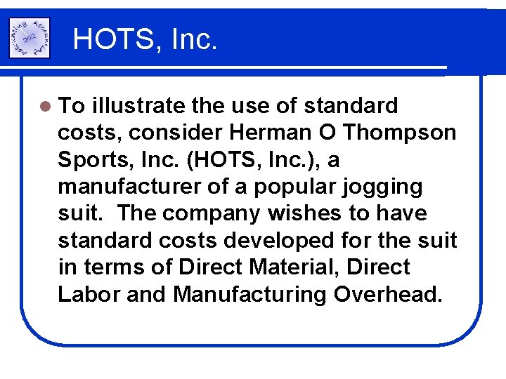 HOTS, Inc. l To illustrate the use of standard costs, consider Herman O Thompson