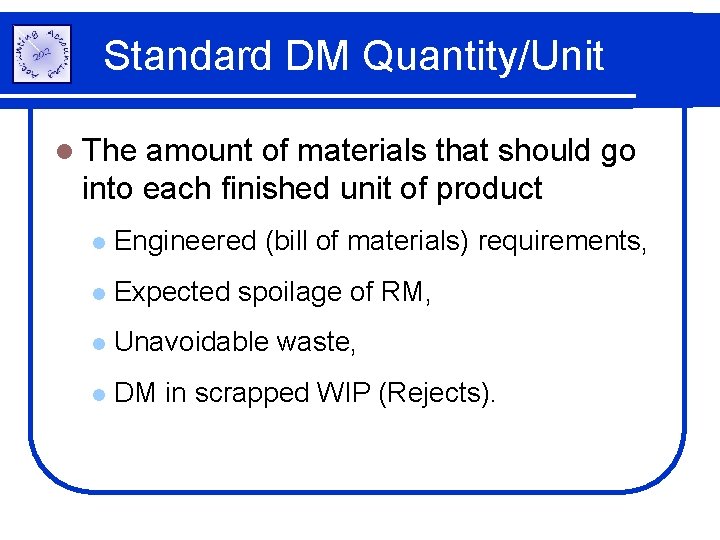 Standard DM Quantity/Unit l The amount of materials that should go into each finished