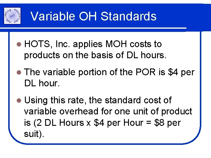 Variable OH Standards l HOTS, Inc. applies MOH costs to products on the basis