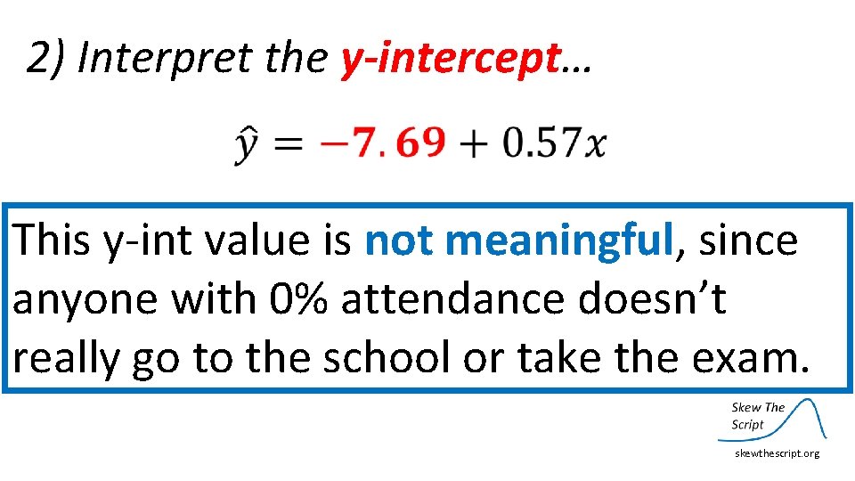 2) Interpret the y-intercept… When the explanatory variable is zero units our model This